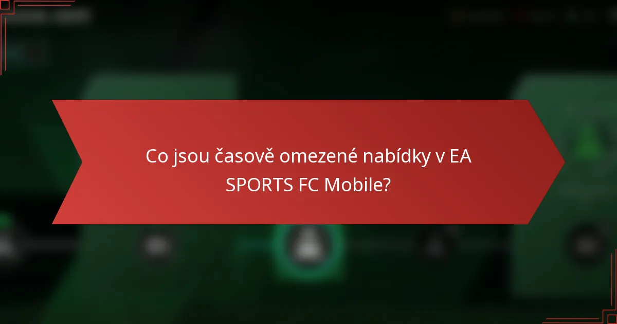 Co jsou časově omezené nabídky v EA SPORTS FC Mobile?
