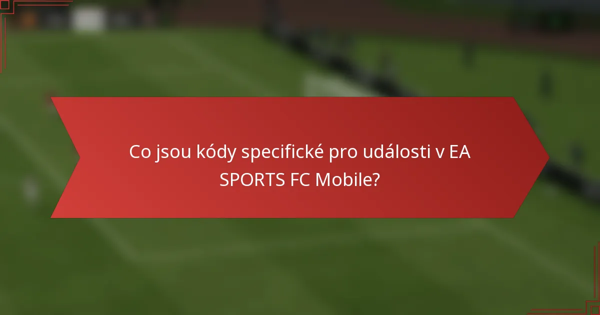 Co jsou kódy specifické pro události v EA SPORTS FC Mobile?