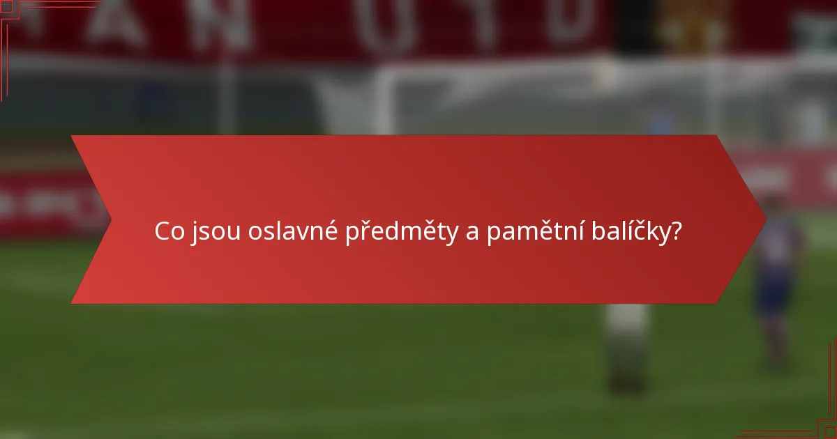 Co jsou oslavné předměty a pamětní balíčky?