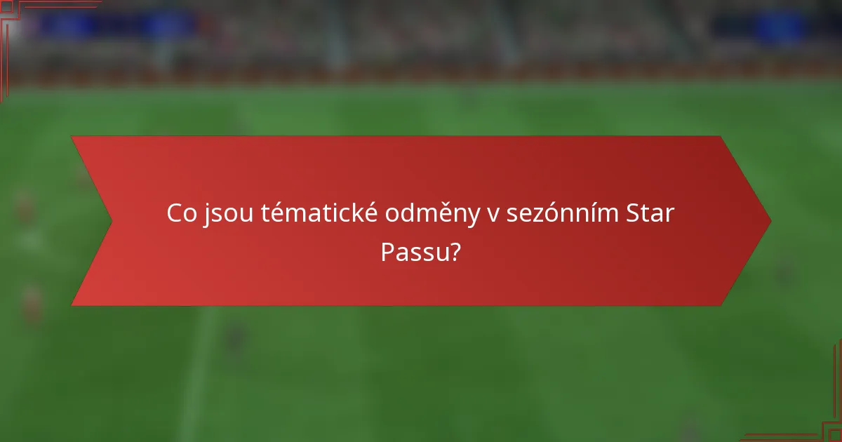 Co jsou tématické odměny v sezónním Star Passu?