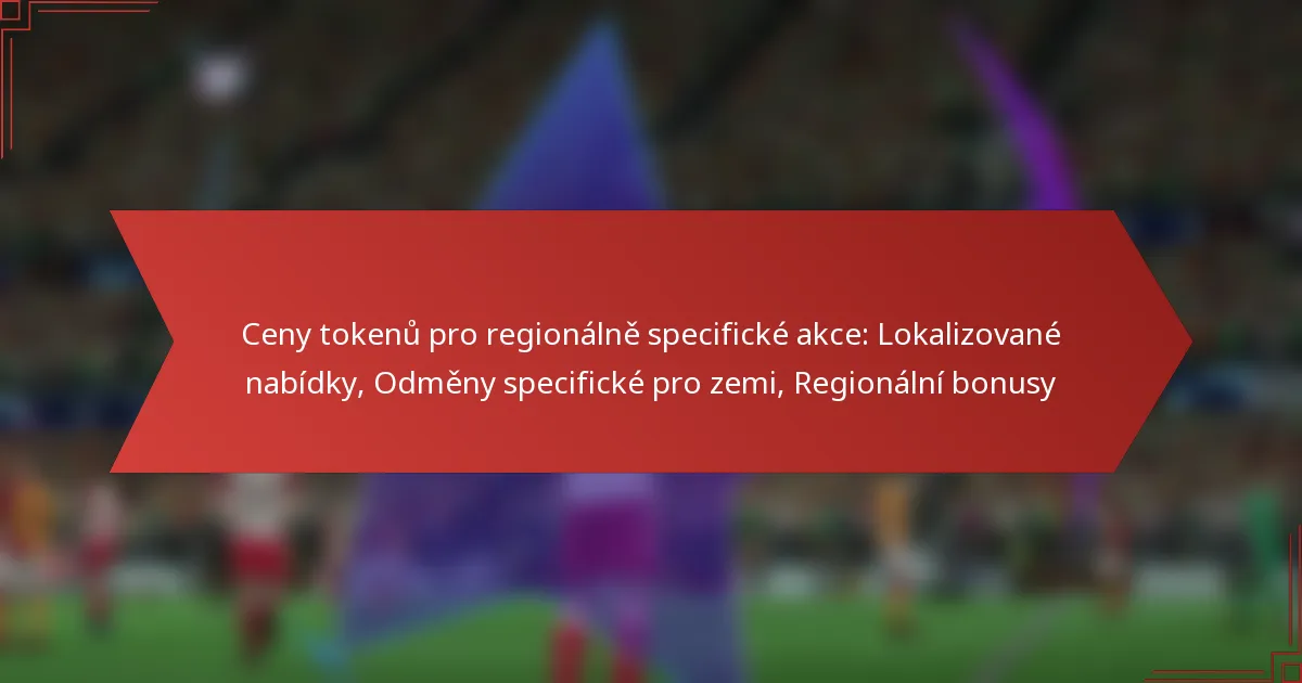 featured-image-ceny-tokenu-pro-regionalne-specificke-akce-lokalizovane-nabidky-odmeny-specificke-pro-zemi-regionalni-bonusy