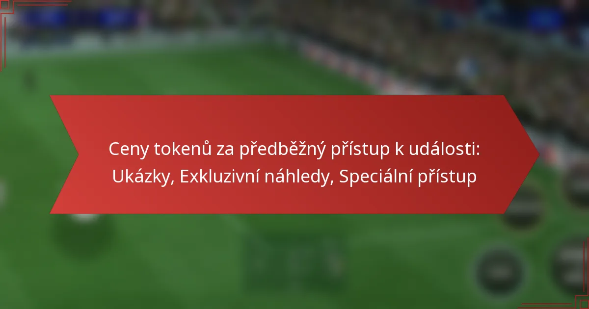 featured-image-ceny-tokenu-za-predbezny-pristup-k-udalosti-ukazky-ekluzivni-nahledy-specialni-pristup