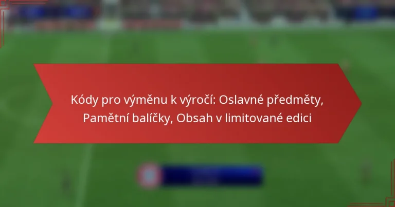 featured-image-kody-pro-vymenu-k-vyroci-oslavne-predmety-pametni-balicky-obsah-v-limitovane-edici