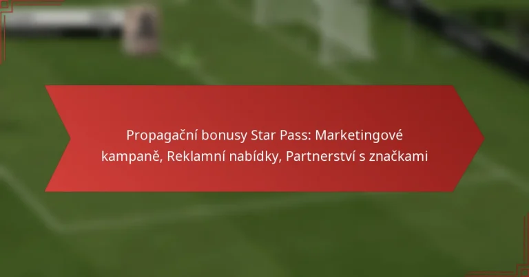 featured-image-propagacni-bonusy-star-pass-marketingove-kampane-reklamni-nabidky-partnerstvi-s-znackami