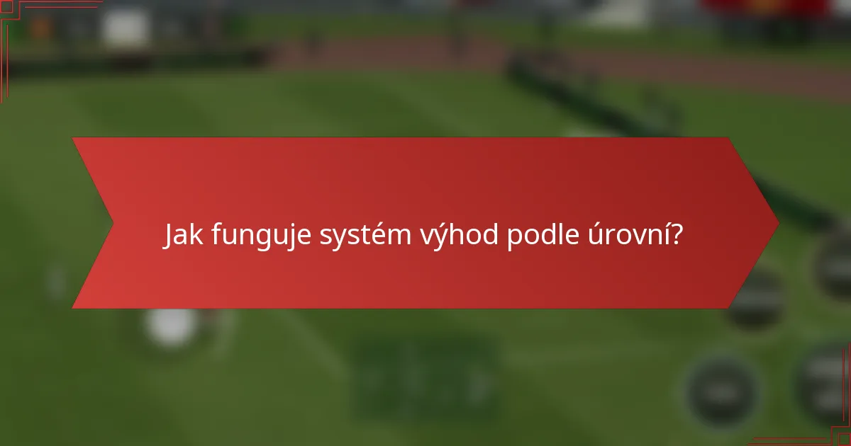 Jak funguje systém výhod podle úrovní?