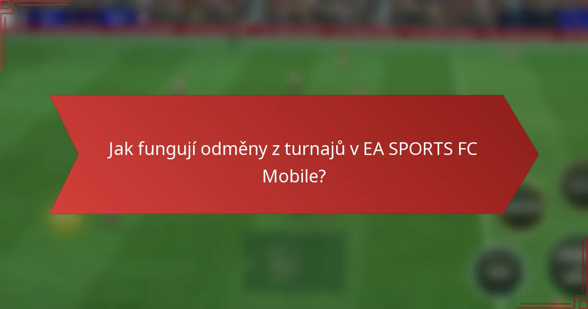 Jak fungují odměny z turnajů v EA SPORTS FC Mobile?