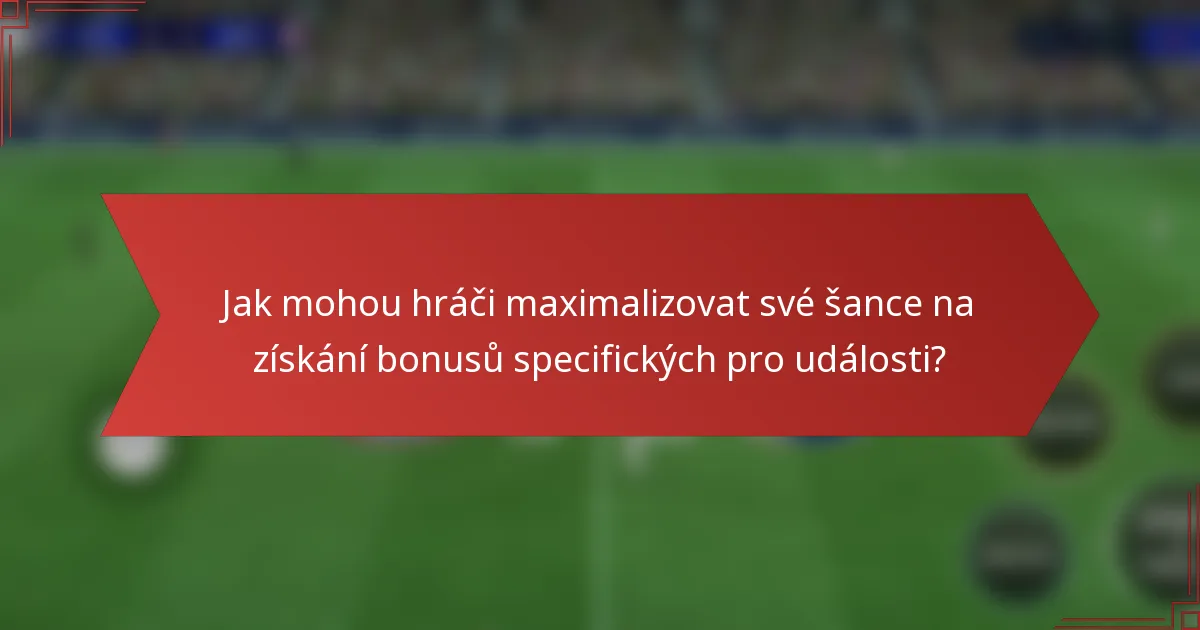 Jak mohou hráči maximalizovat své šance na získání bonusů specifických pro události?