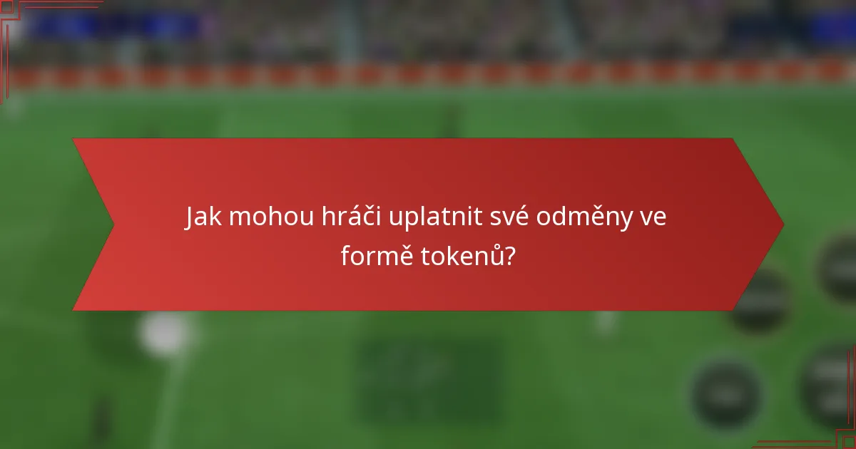 Jak mohou hráči uplatnit své odměny ve formě tokenů?