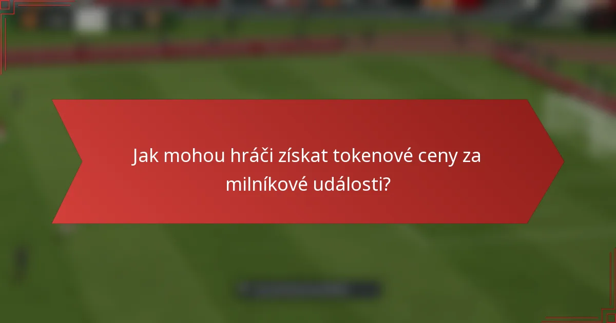 Jak mohou hráči získat tokenové ceny za milníkové události?