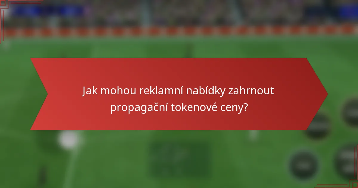 Jak mohou reklamní nabídky zahrnout propagační tokenové ceny?