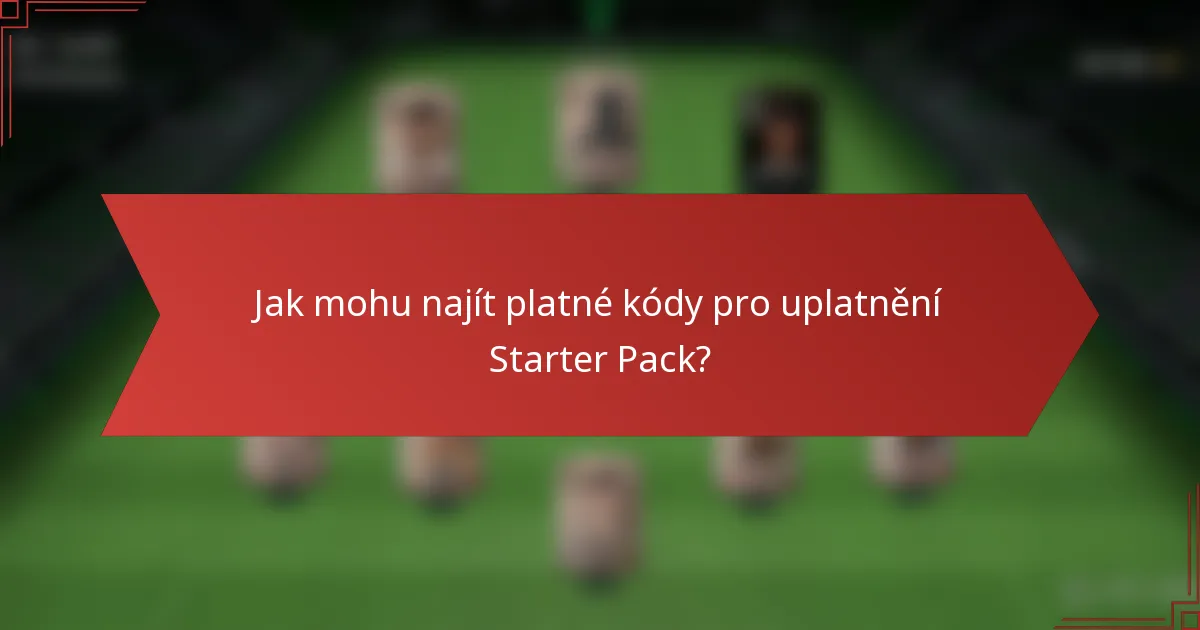 Jak mohu najít platné kódy pro uplatnění Starter Pack?