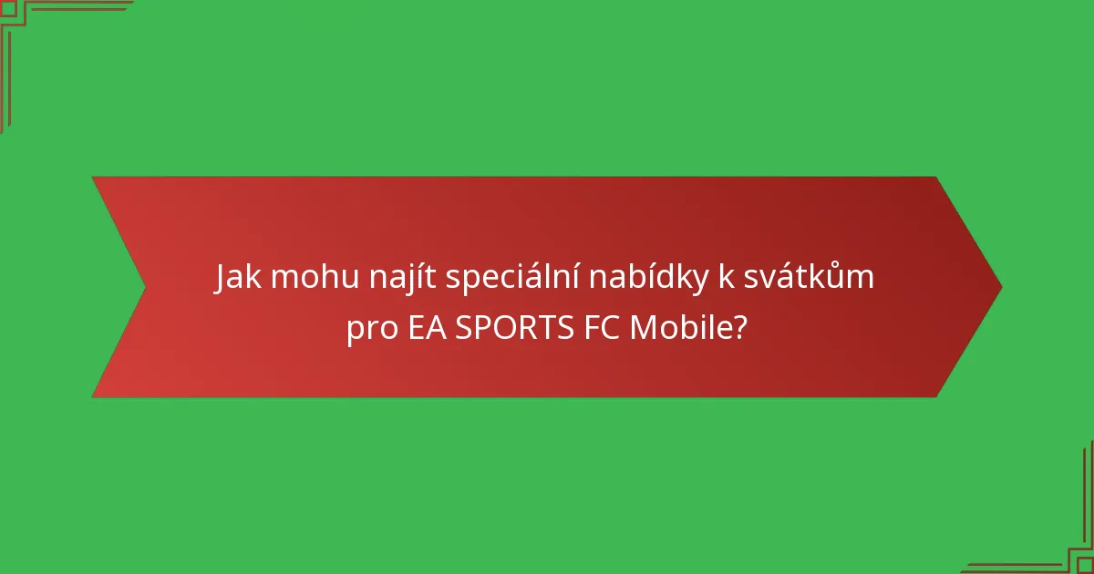 Jak mohu najít speciální nabídky k svátkům pro EA SPORTS FC Mobile?
