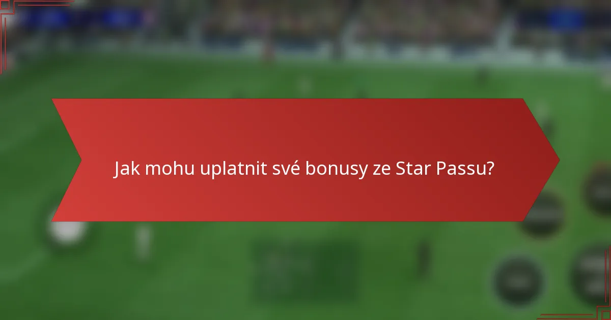 Jak mohu uplatnit své bonusy ze Star Passu?