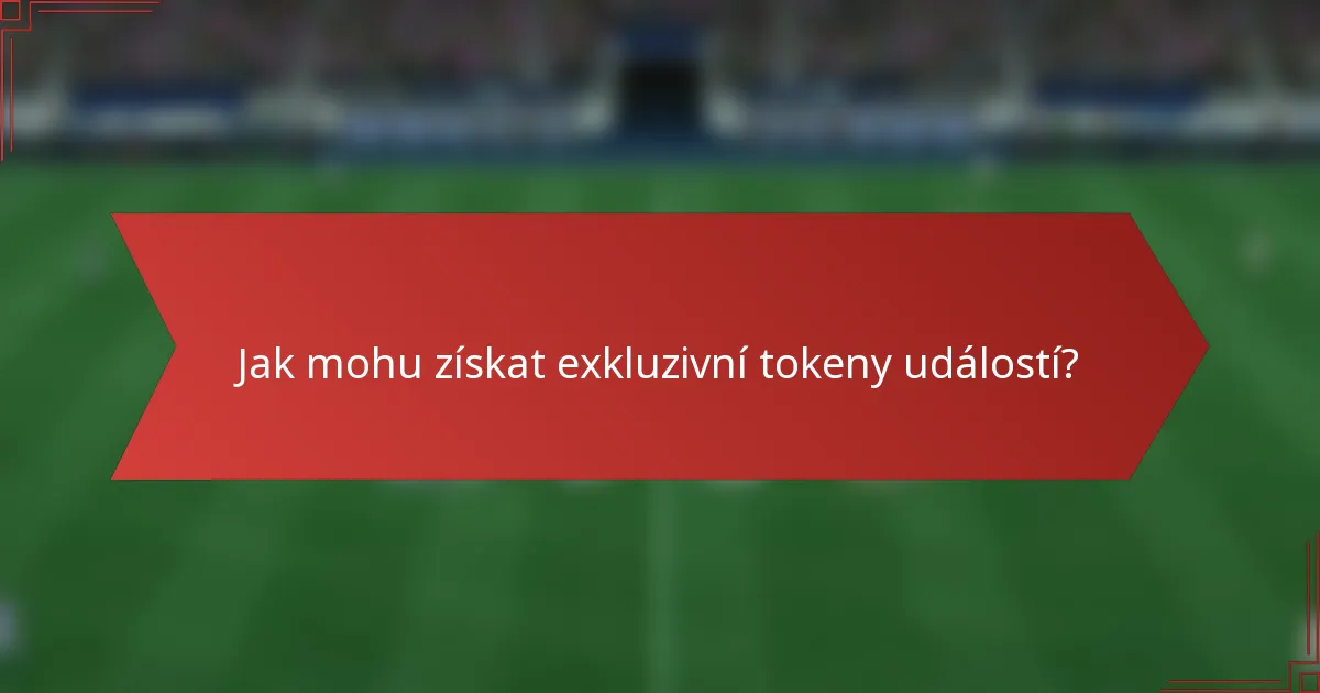 Jak mohu získat exkluzivní tokeny událostí?