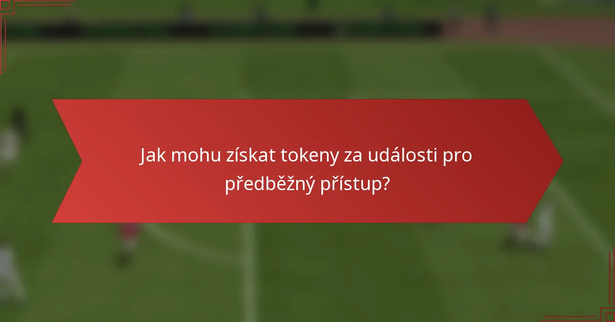 Jak mohu získat tokeny za události pro předběžný přístup?