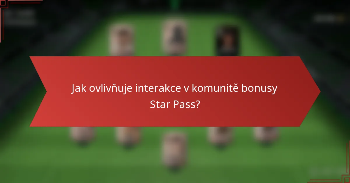 Jak ovlivňuje interakce v komunitě bonusy Star Pass?
