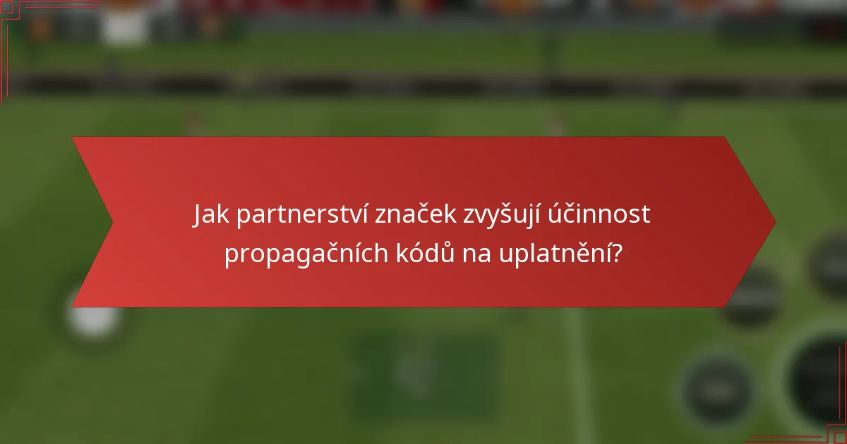 Jak partnerství značek zvyšují účinnost propagačních kódů na uplatnění?