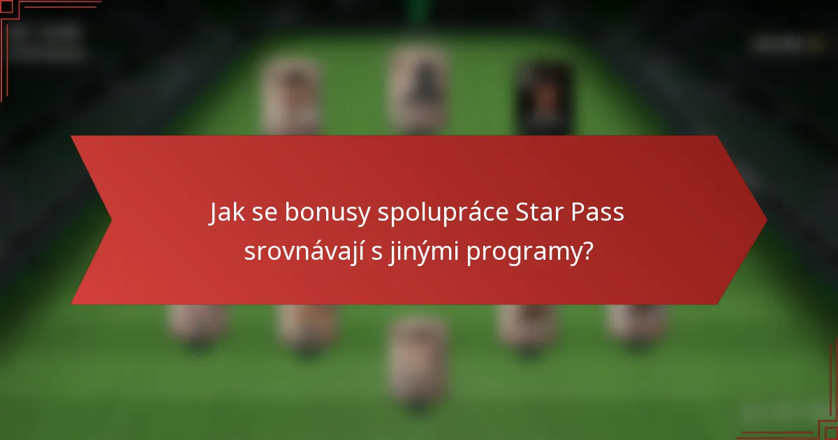 Jak se bonusy spolupráce Star Pass srovnávají s jinými programy?