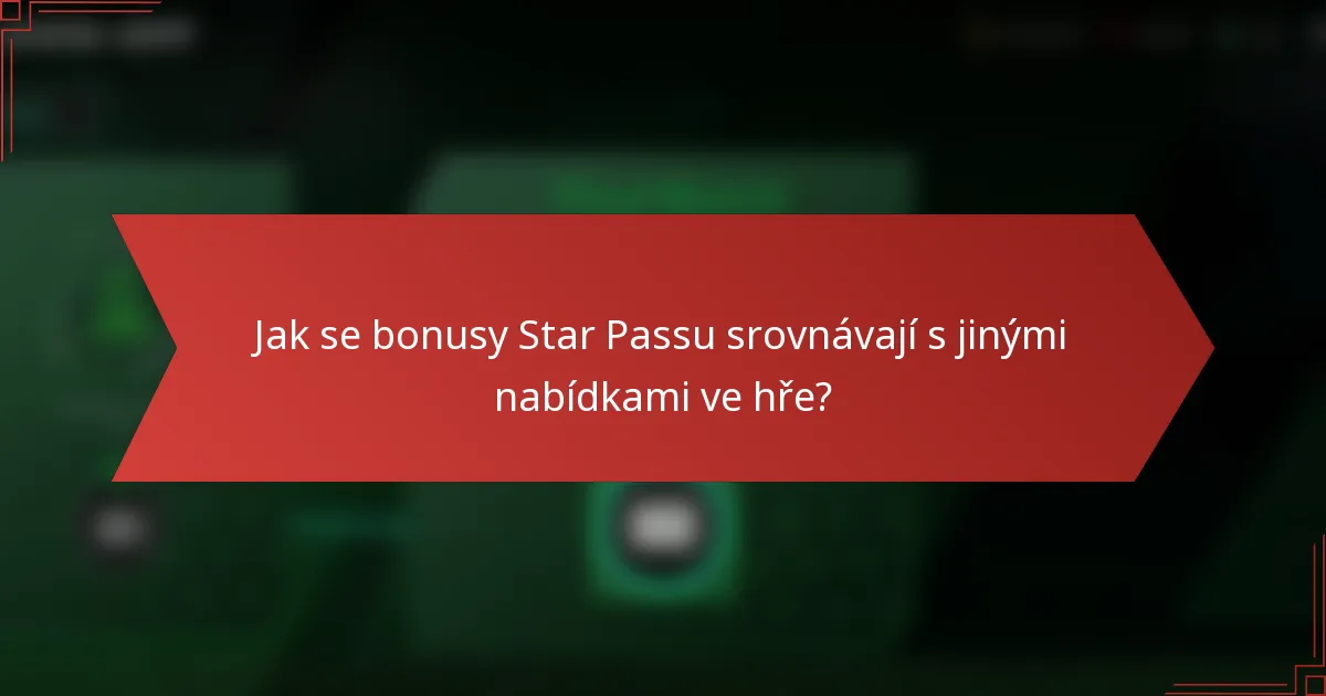 Jak se bonusy Star Passu srovnávají s jinými nabídkami ve hře?