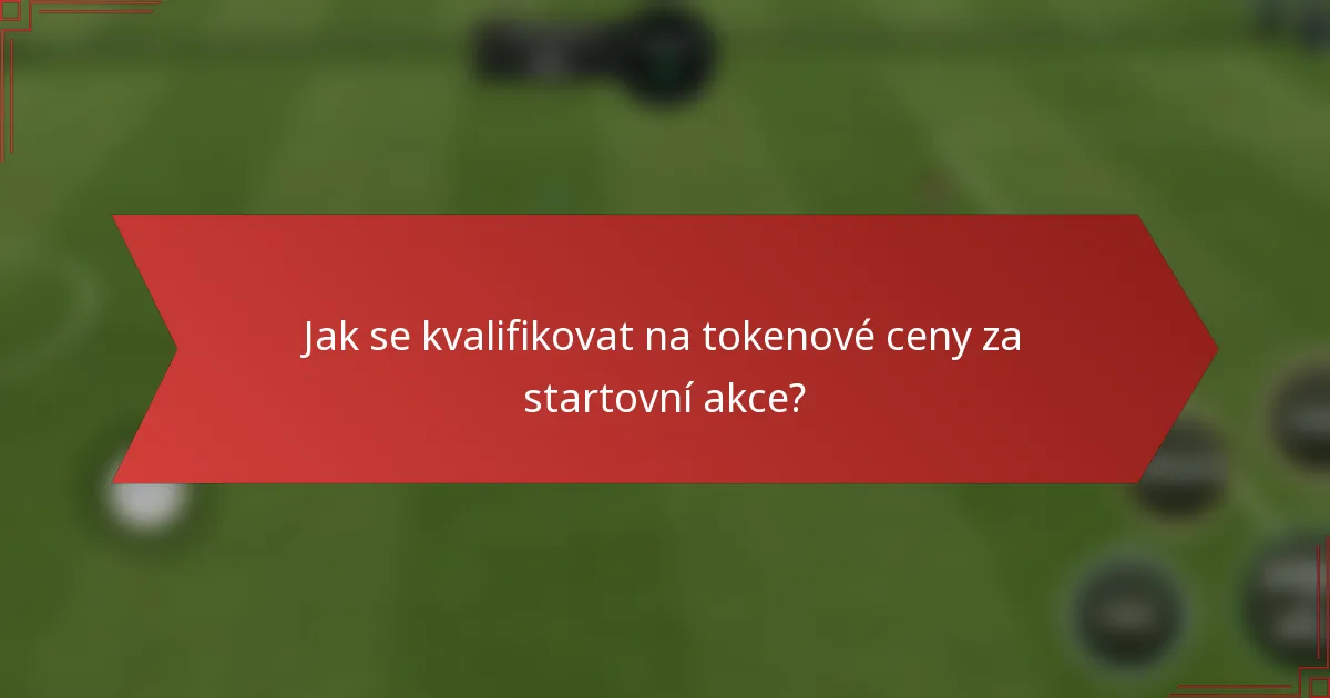 Jak se kvalifikovat na tokenové ceny za startovní akce?