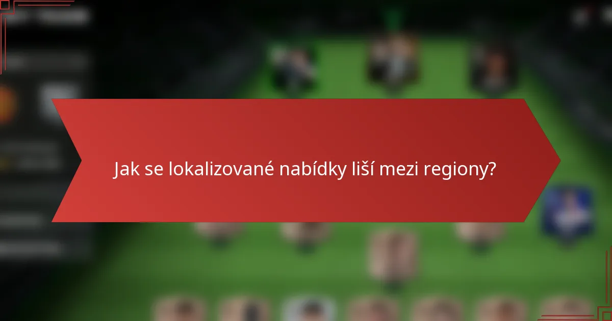Jak se lokalizované nabídky liší mezi regiony?
