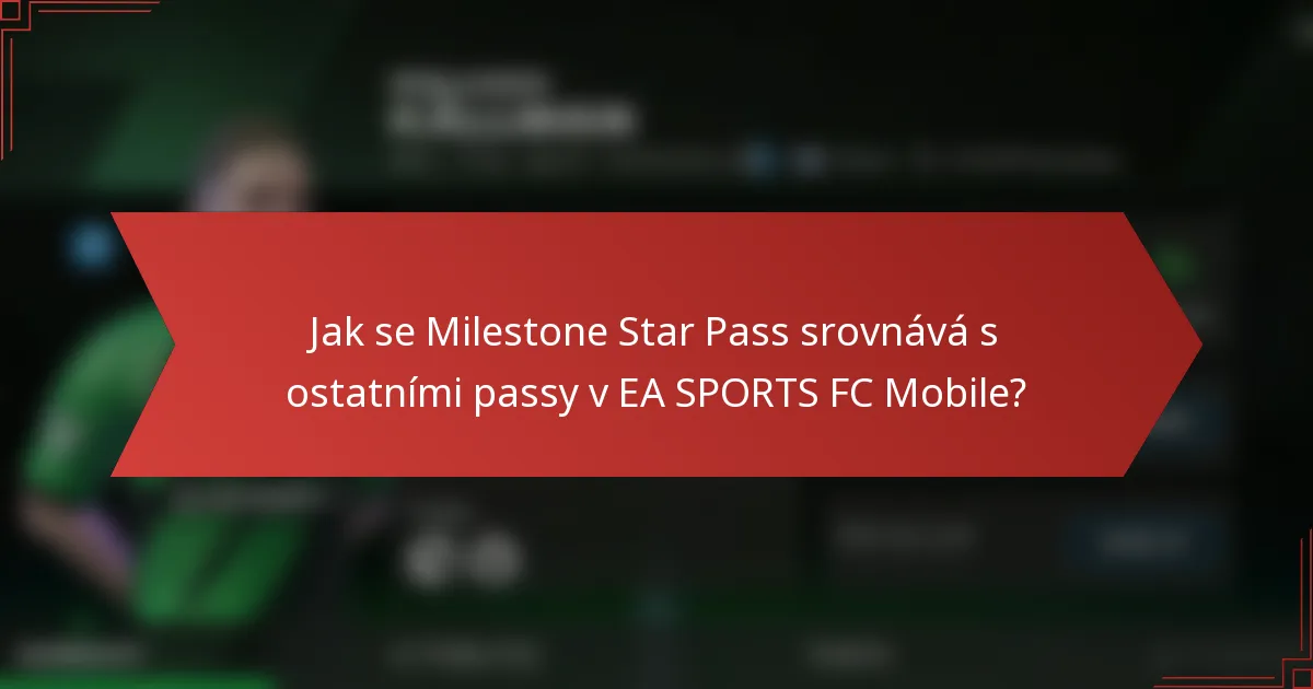Jak se Milestone Star Pass srovnává s ostatními passy v EA SPORTS FC Mobile?