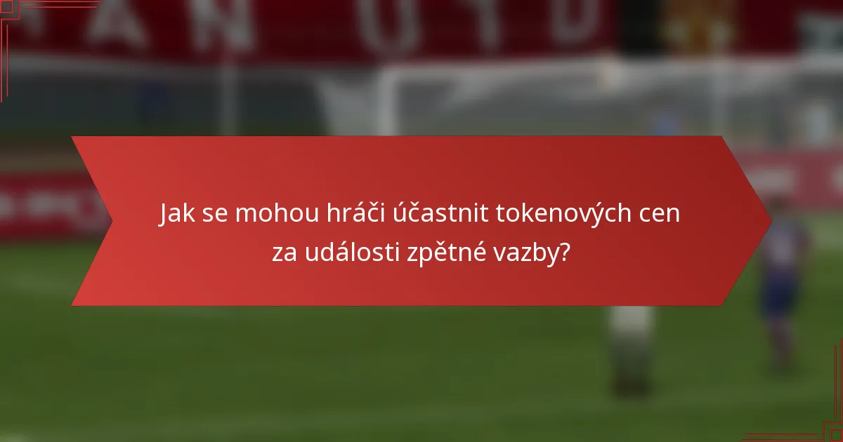 Jak se mohou hráči účastnit tokenových cen za události zpětné vazby?