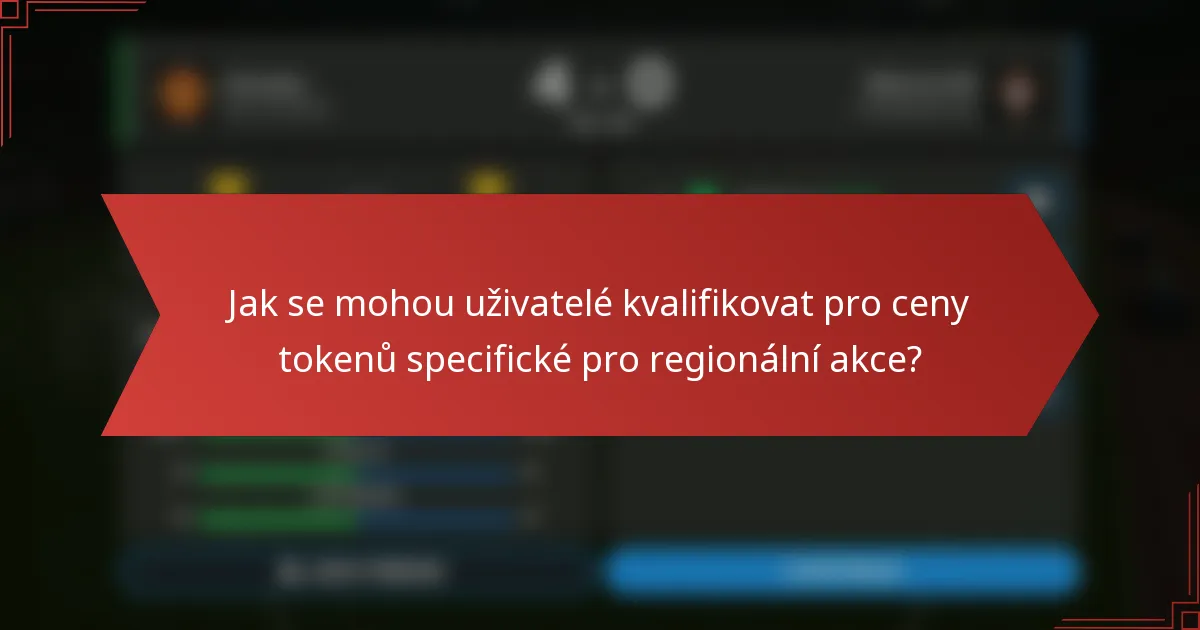 Jak se mohou uživatelé kvalifikovat pro ceny tokenů specifické pro regionální akce?