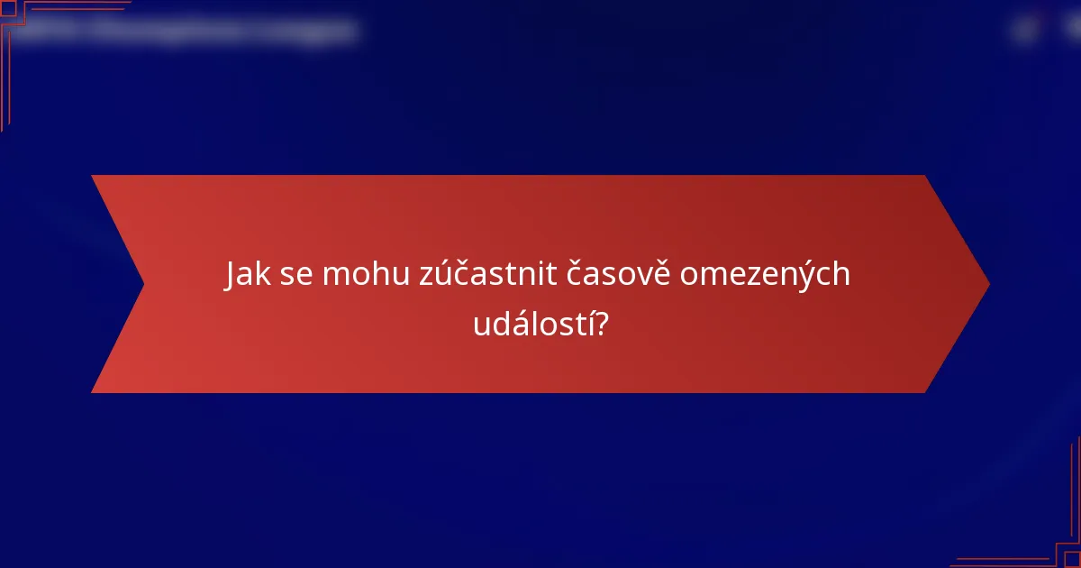 Jak se mohu zúčastnit časově omezených událostí?