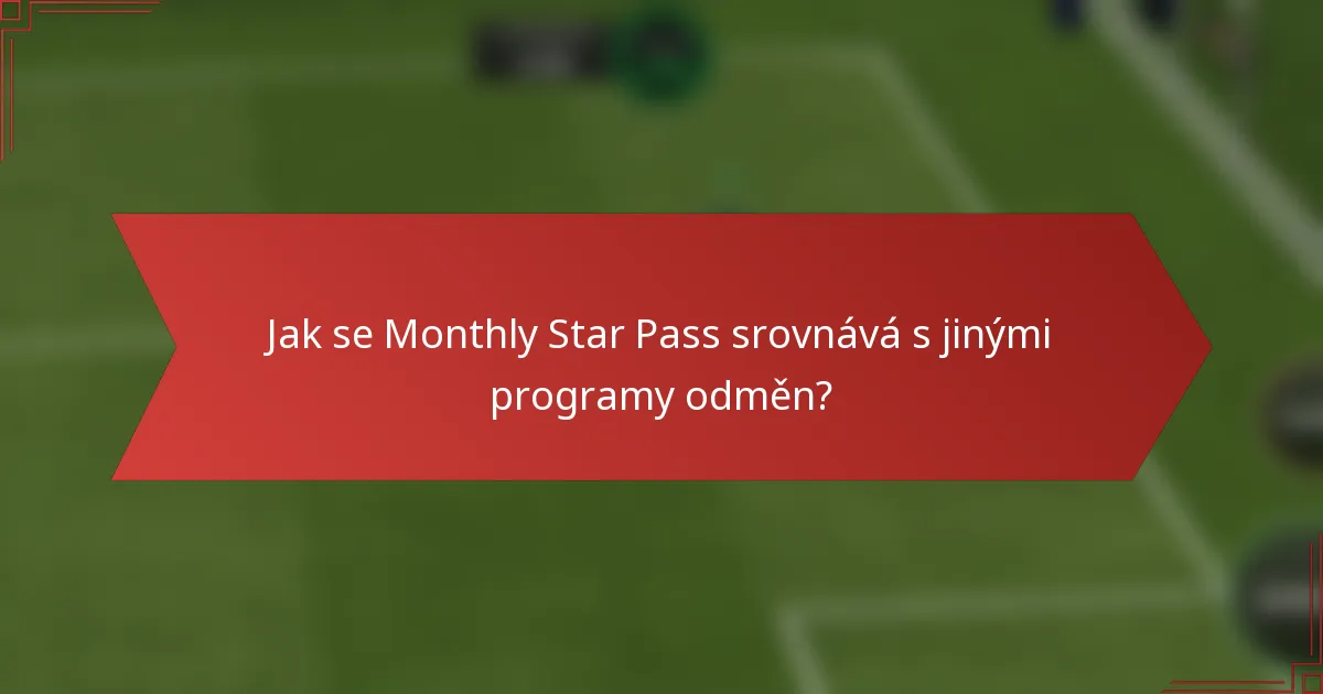 Jak se Monthly Star Pass srovnává s jinými programy odměn?
