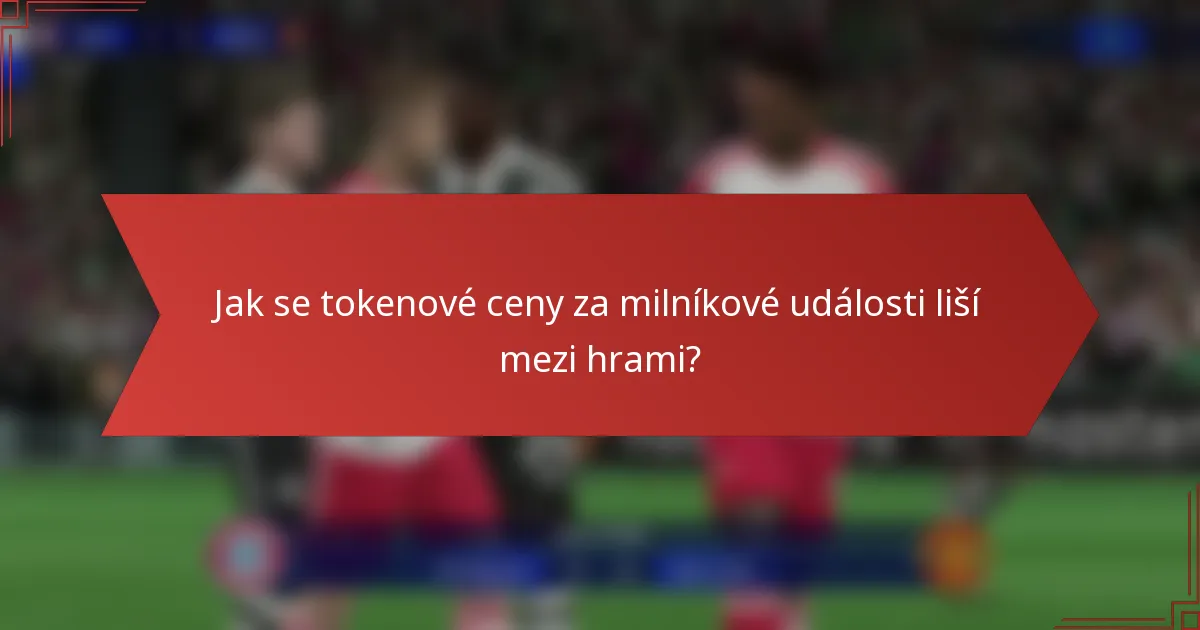 Jak se tokenové ceny za milníkové události liší mezi hrami?