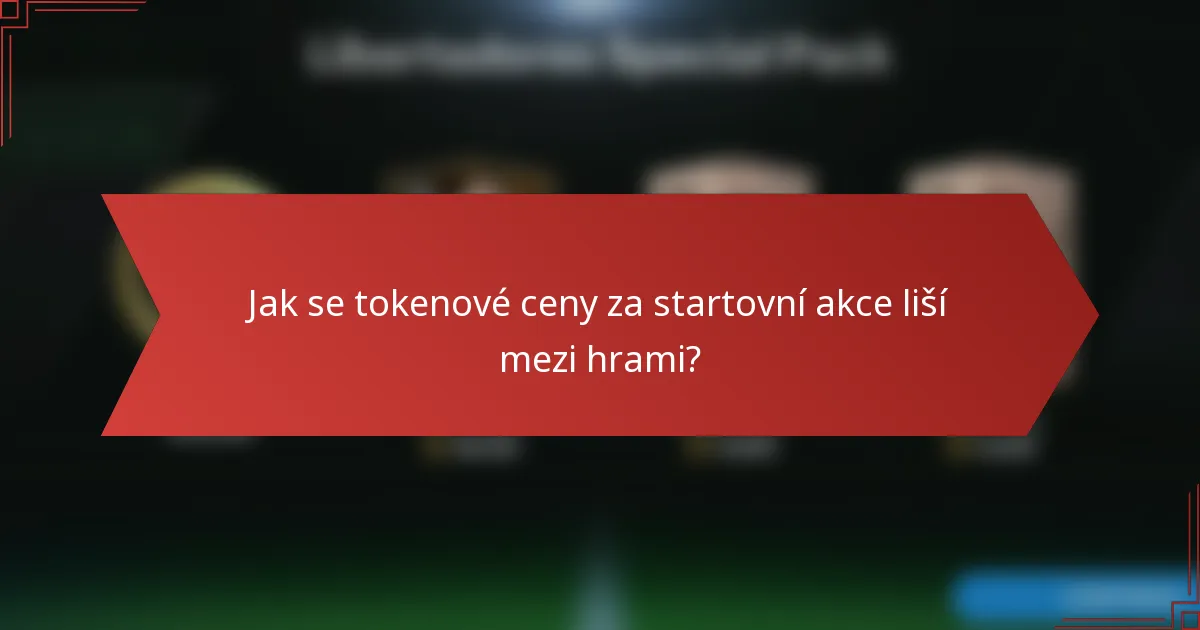 Jak se tokenové ceny za startovní akce liší mezi hrami?