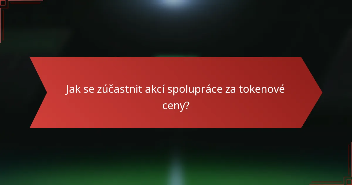 Jak se zúčastnit akcí spolupráce za tokenové ceny?