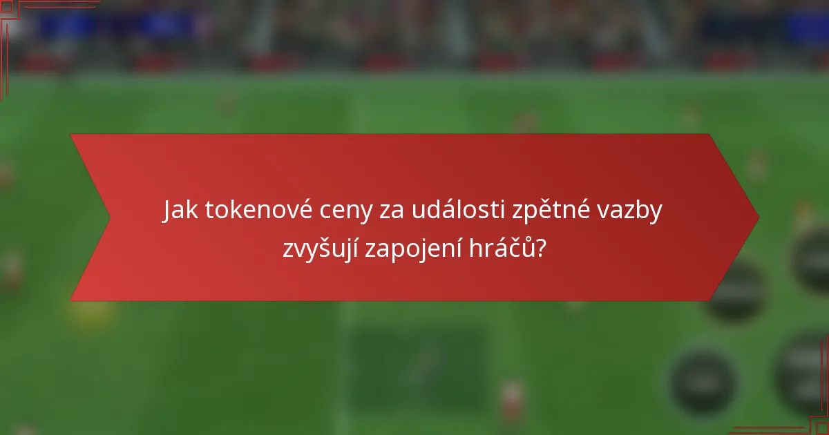 Jak tokenové ceny za události zpětné vazby zvyšují zapojení hráčů?