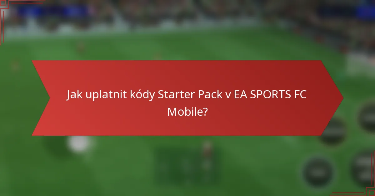 Jak uplatnit kódy Starter Pack v EA SPORTS FC Mobile?