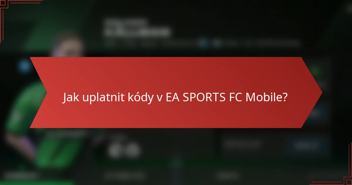 Jak uplatnit kódy v EA SPORTS FC Mobile?