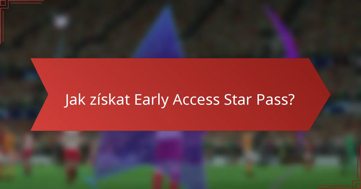 Jak získat Early Access Star Pass?