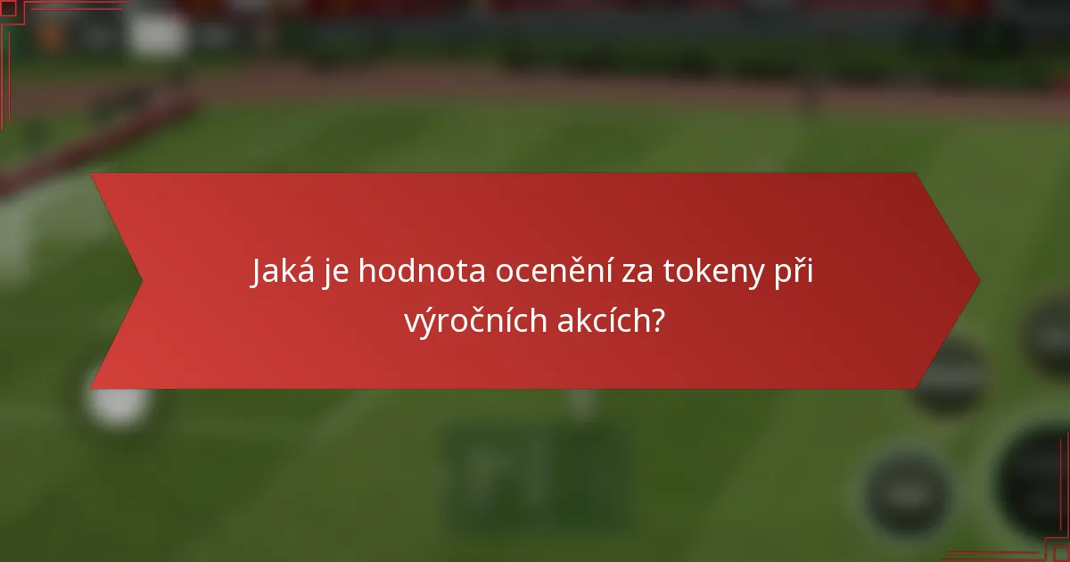 Jaká je hodnota ocenění za tokeny při výročních akcích?