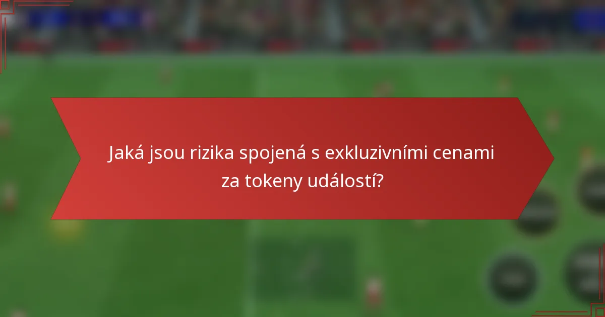 Jaká jsou rizika spojená s exkluzivními cenami za tokeny událostí?