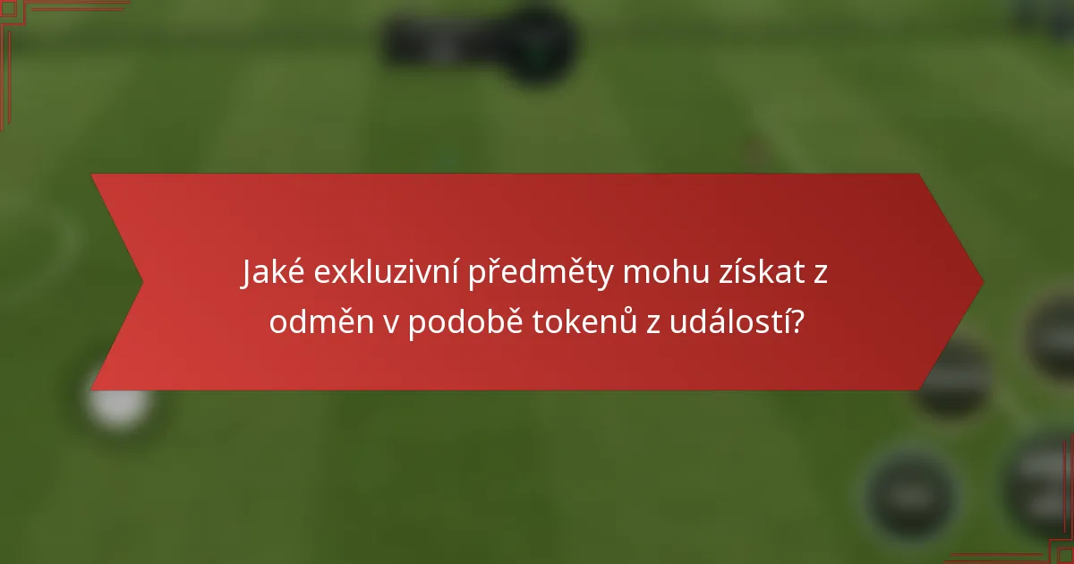 Jaké exkluzivní předměty mohu získat z odměn v podobě tokenů z událostí?