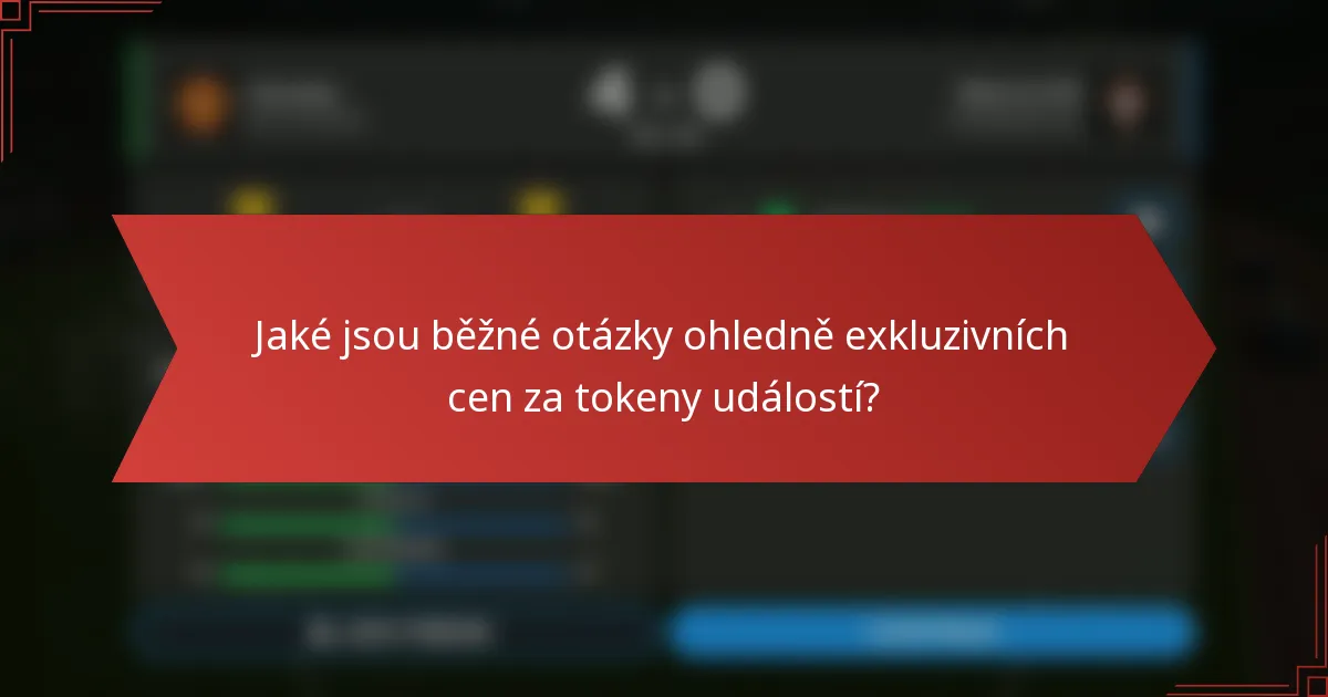 Jaké jsou běžné otázky ohledně exkluzivních cen za tokeny událostí?