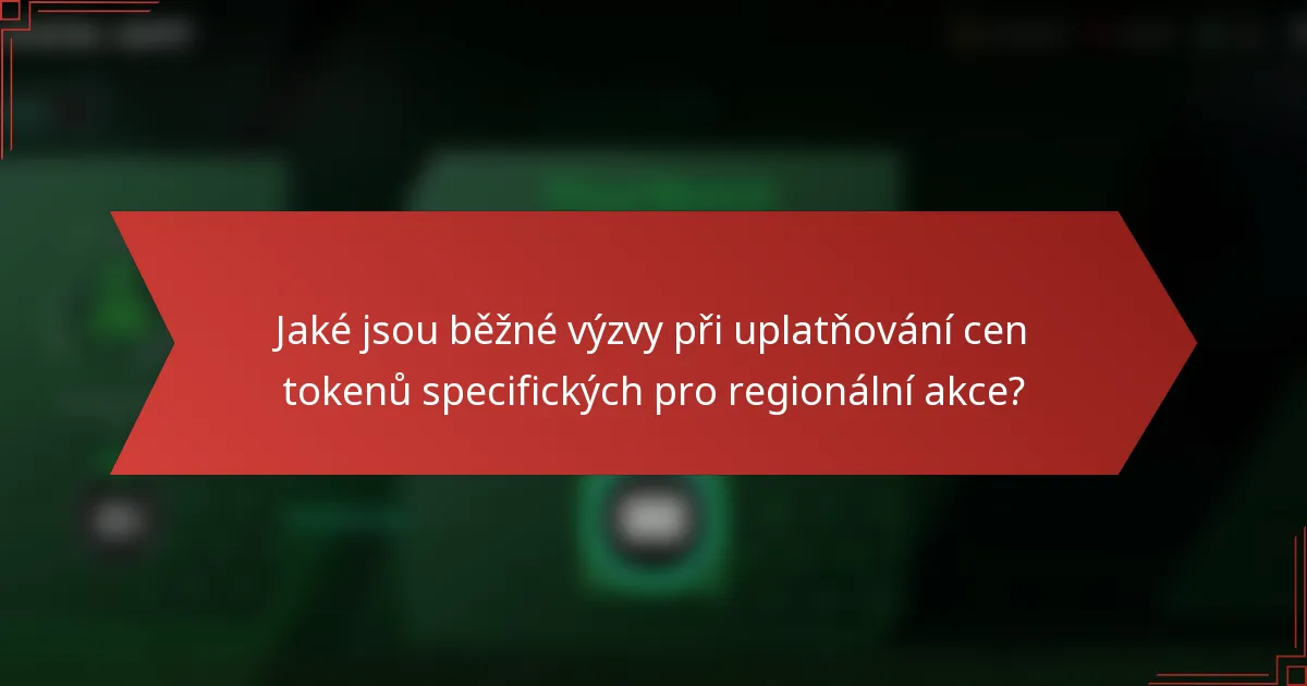 Jaké jsou běžné výzvy při uplatňování cen tokenů specifických pro regionální akce?