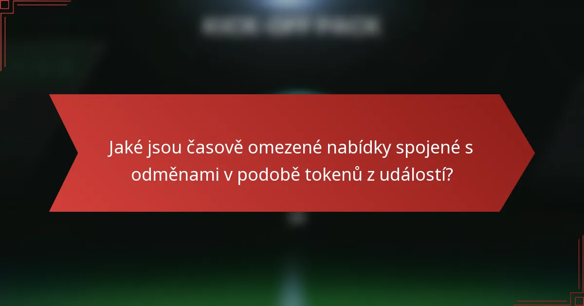 Jaké jsou časově omezené nabídky spojené s odměnami v podobě tokenů z událostí?