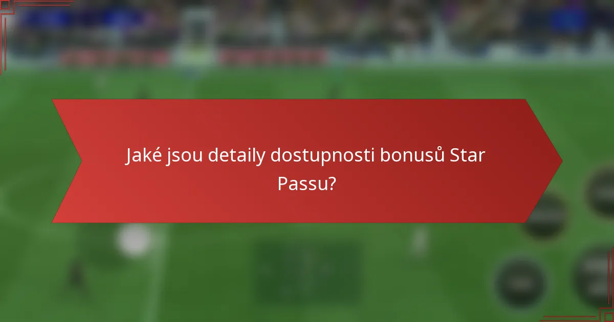 Jaké jsou detaily dostupnosti bonusů Star Passu?