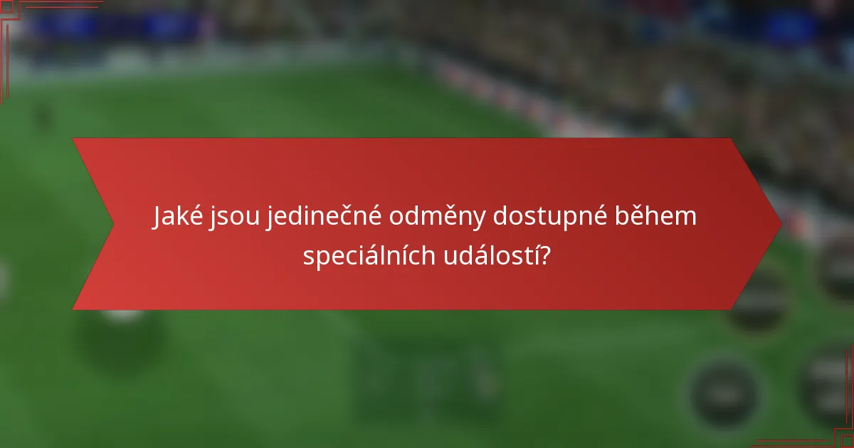 Jaké jsou jedinečné odměny dostupné během speciálních událostí?