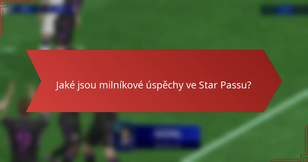 Jaké jsou milníkové úspěchy ve Star Passu?