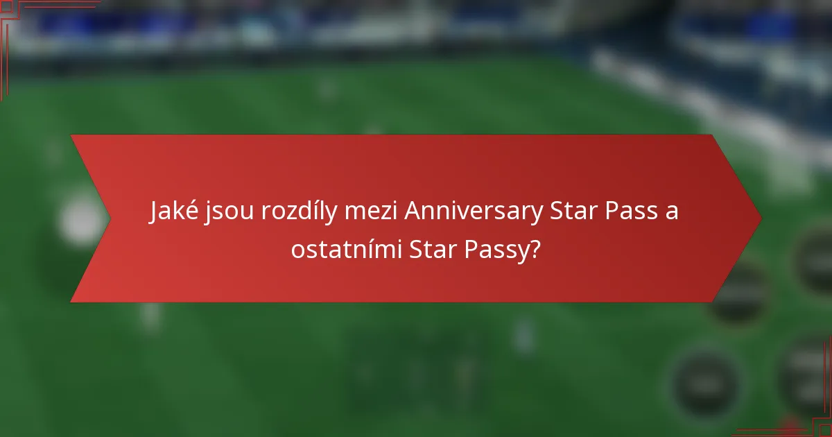 Jaké jsou rozdíly mezi Anniversary Star Pass a ostatními Star Passy?