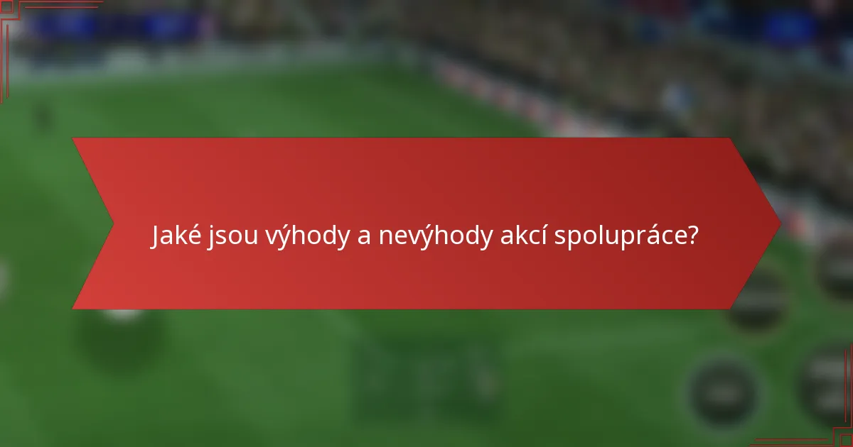 Jaké jsou výhody a nevýhody akcí spolupráce?