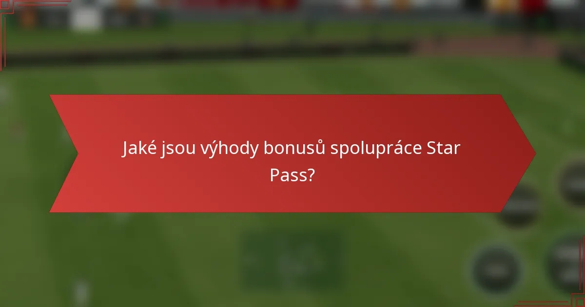 Jaké jsou výhody bonusů spolupráce Star Pass?