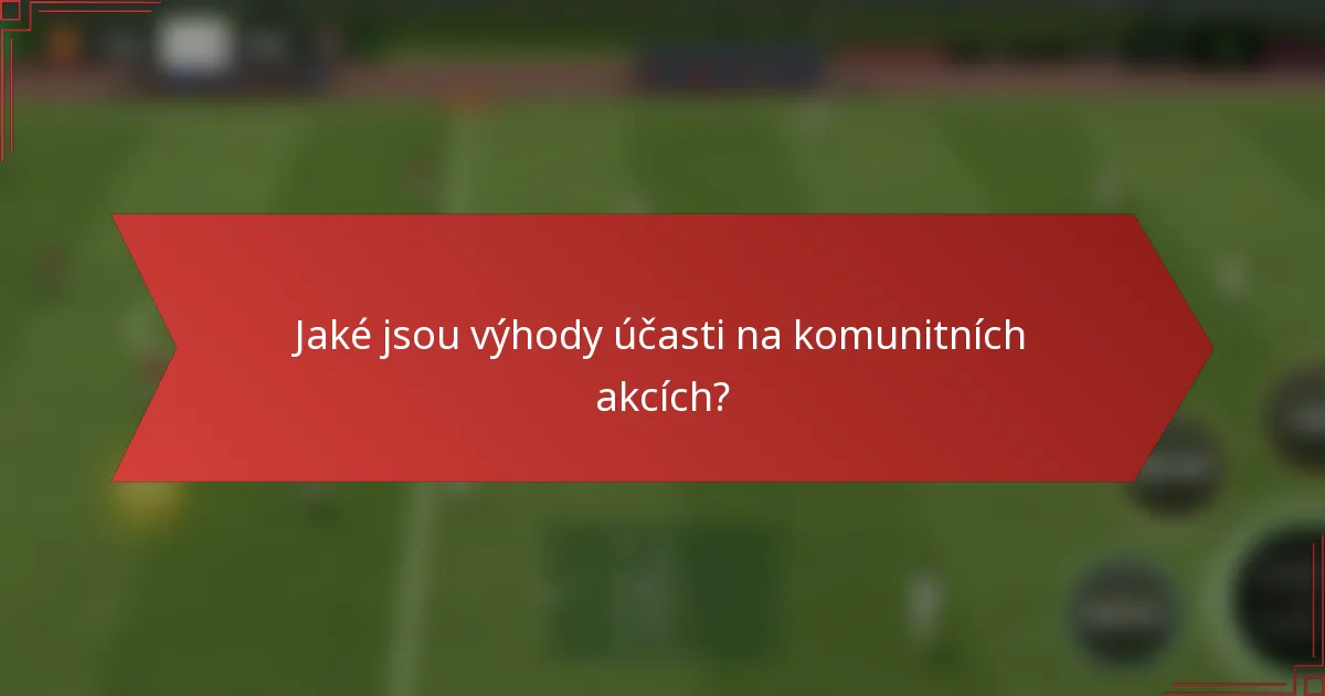 Jaké jsou výhody účasti na komunitních akcích?